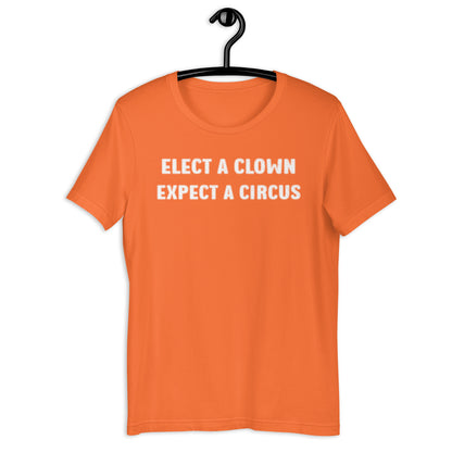 ELECT A CLOWN EXPECT A CIRCUS Unisex t-shirt