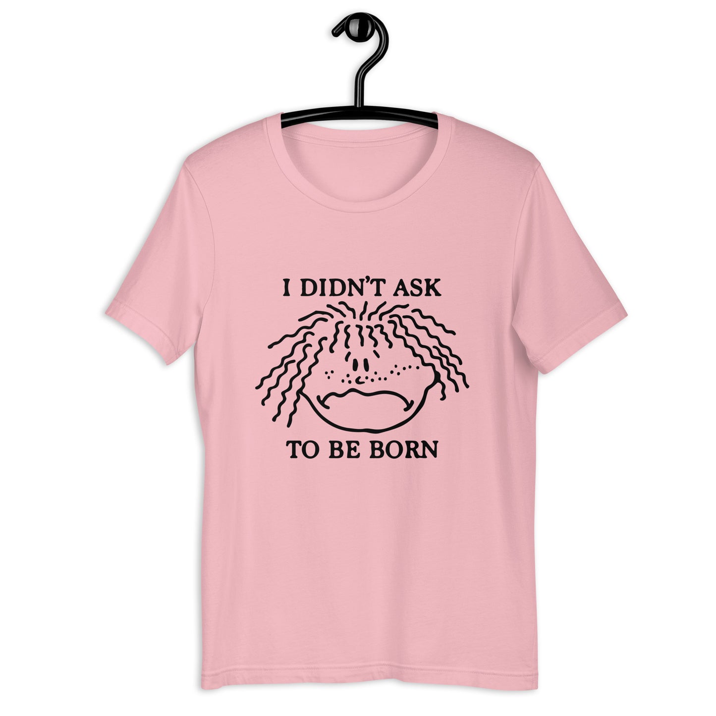 I Didn't Ask To Be Born