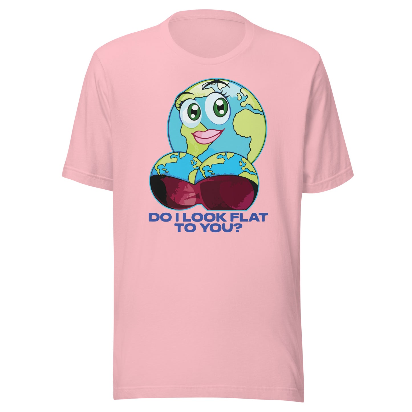 Do I Look Flat To You? Unisex t-shirt