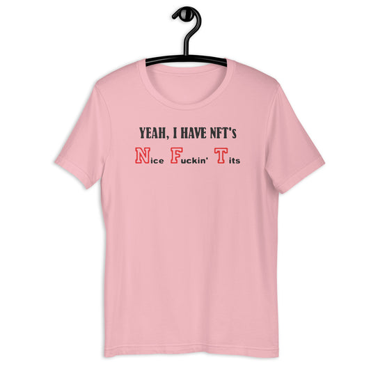 Yeah i have NFTs (Nice Fuckin' Tits) Unisex t-shirt