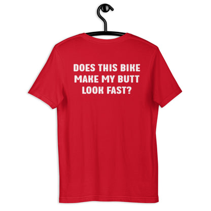 DOES THIS BIKE MAKE MY BUTT LOOK FAST? Unisex t-shirt