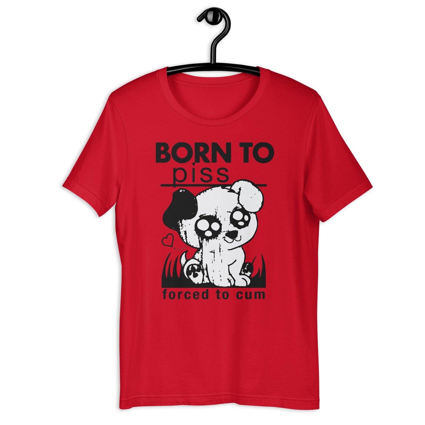 Born To Piss, Forced To Cum. Unisex t-shirt