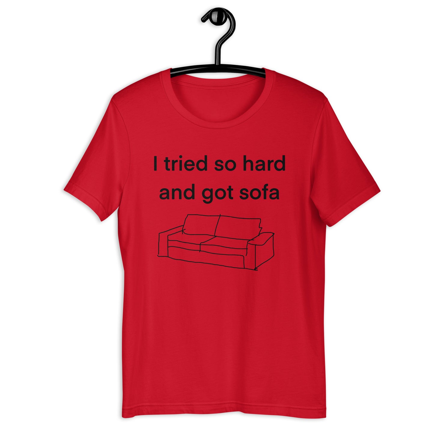 i tried so hard and i got sofa Unisex t-shirt