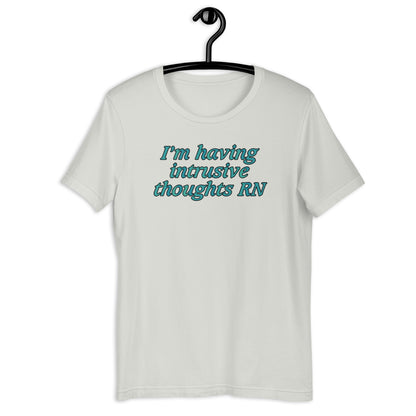 I'm Having Intrusive Thoughts RN. Unisex t-shirt