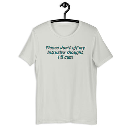 Please don’t off my intrusive thought Unisex t-shirt