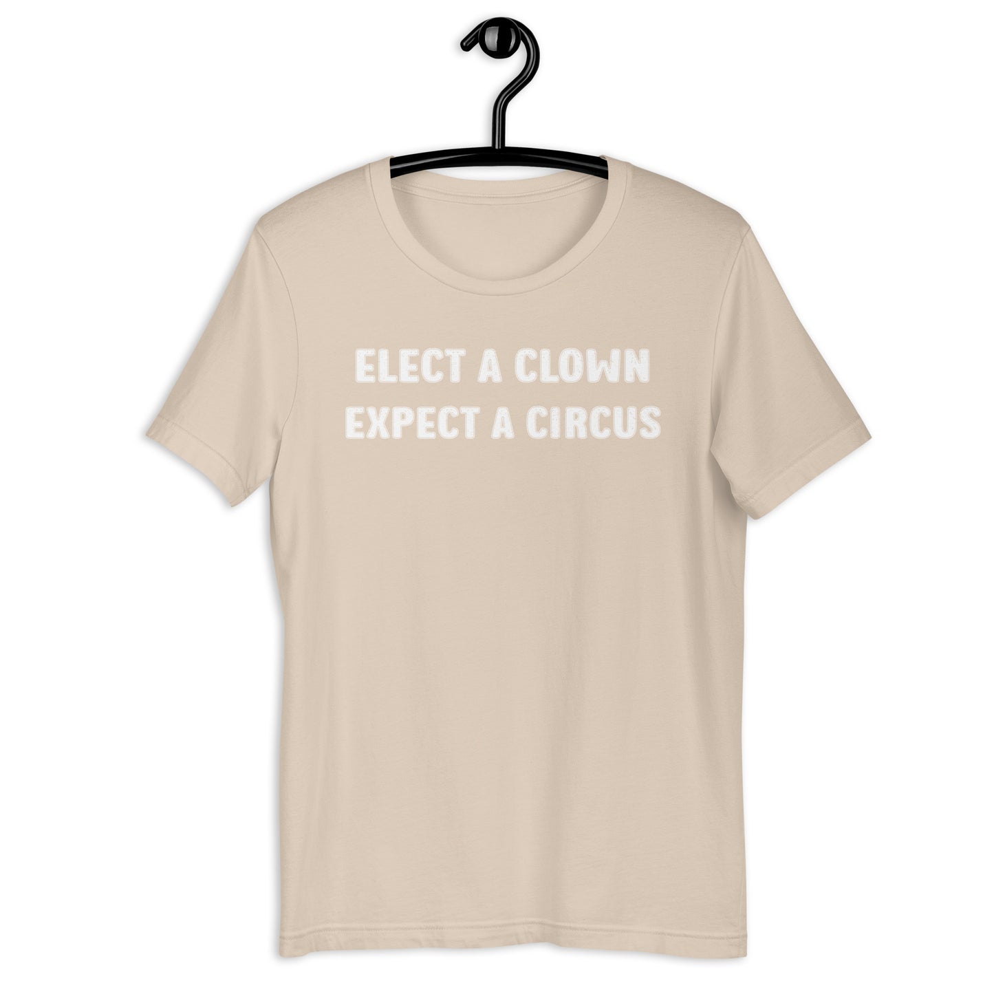 ELECT A CLOWN EXPECT A CIRCUS Unisex t-shirt