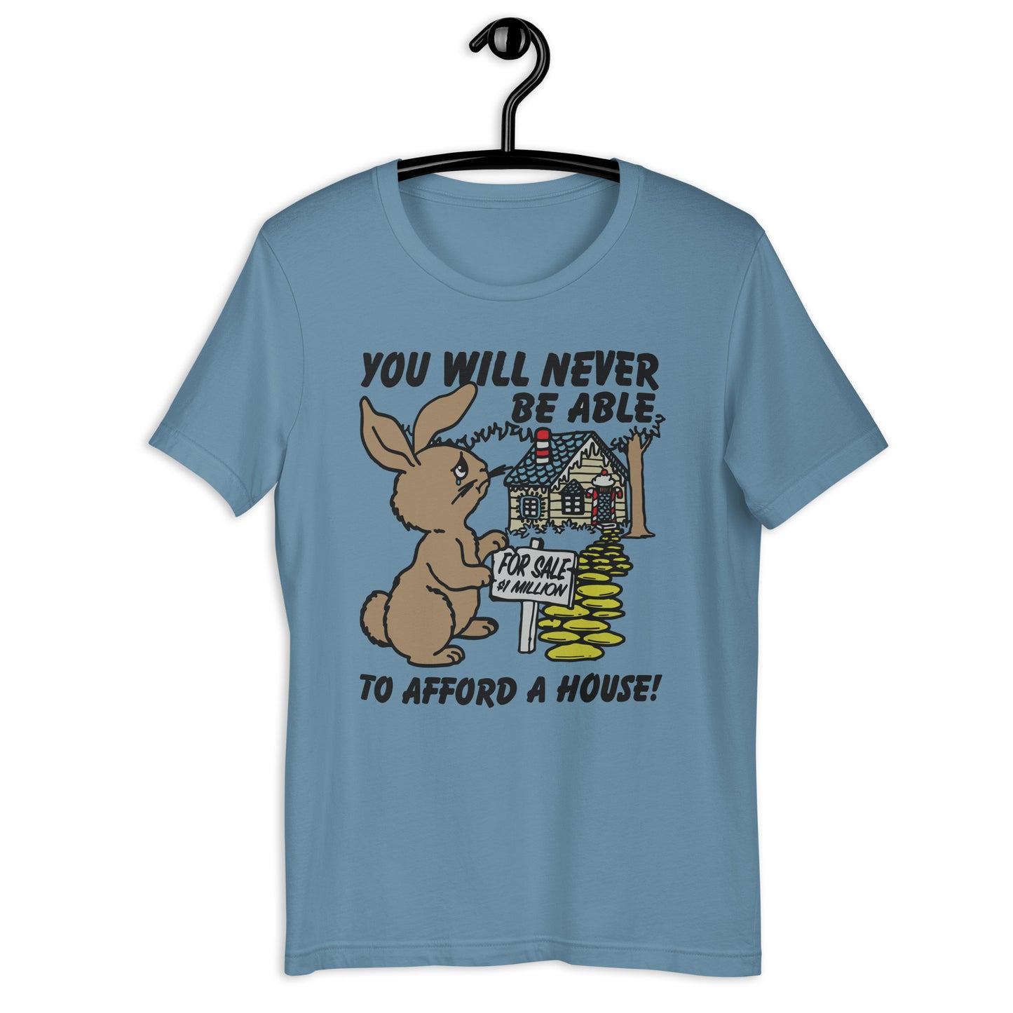 You Will Never Be Able To Afford A House Unisex t-shirt