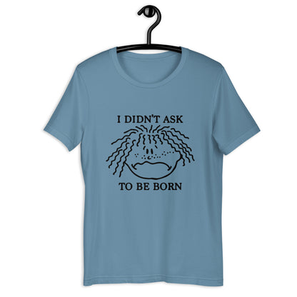 I Didn't Ask To Be Born