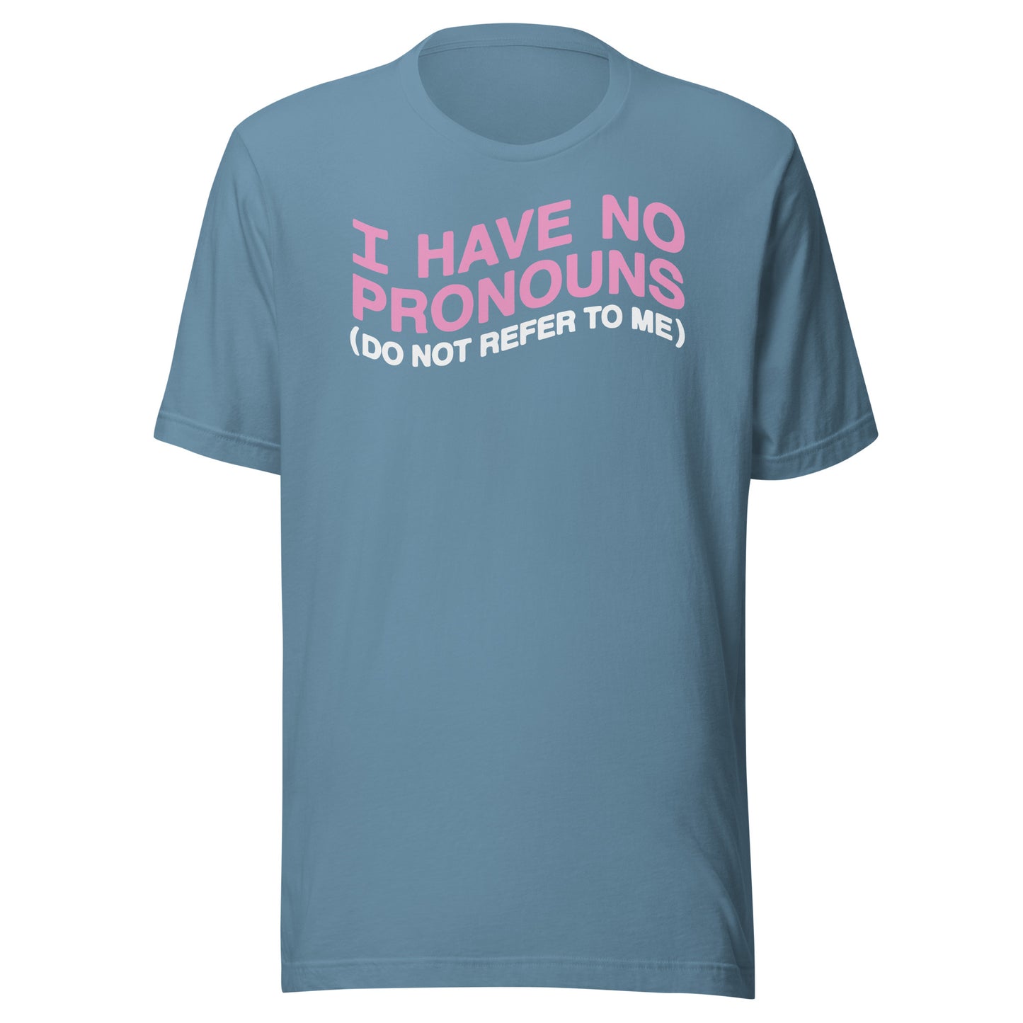 I have no pronouns (do not refer to me) Unisex t-shirt