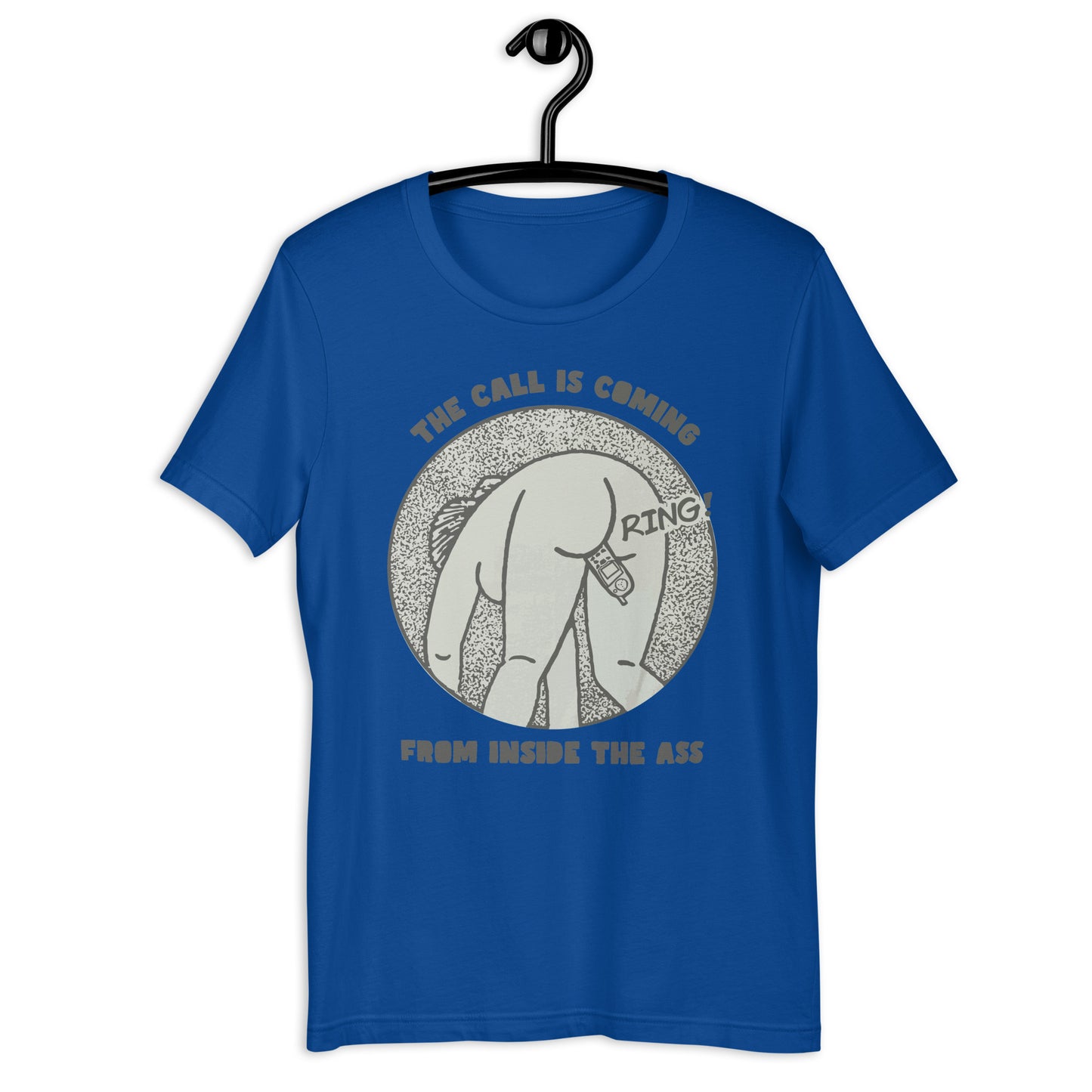 The Call Is Coming From Inside The Ass. Unisex t-shirt