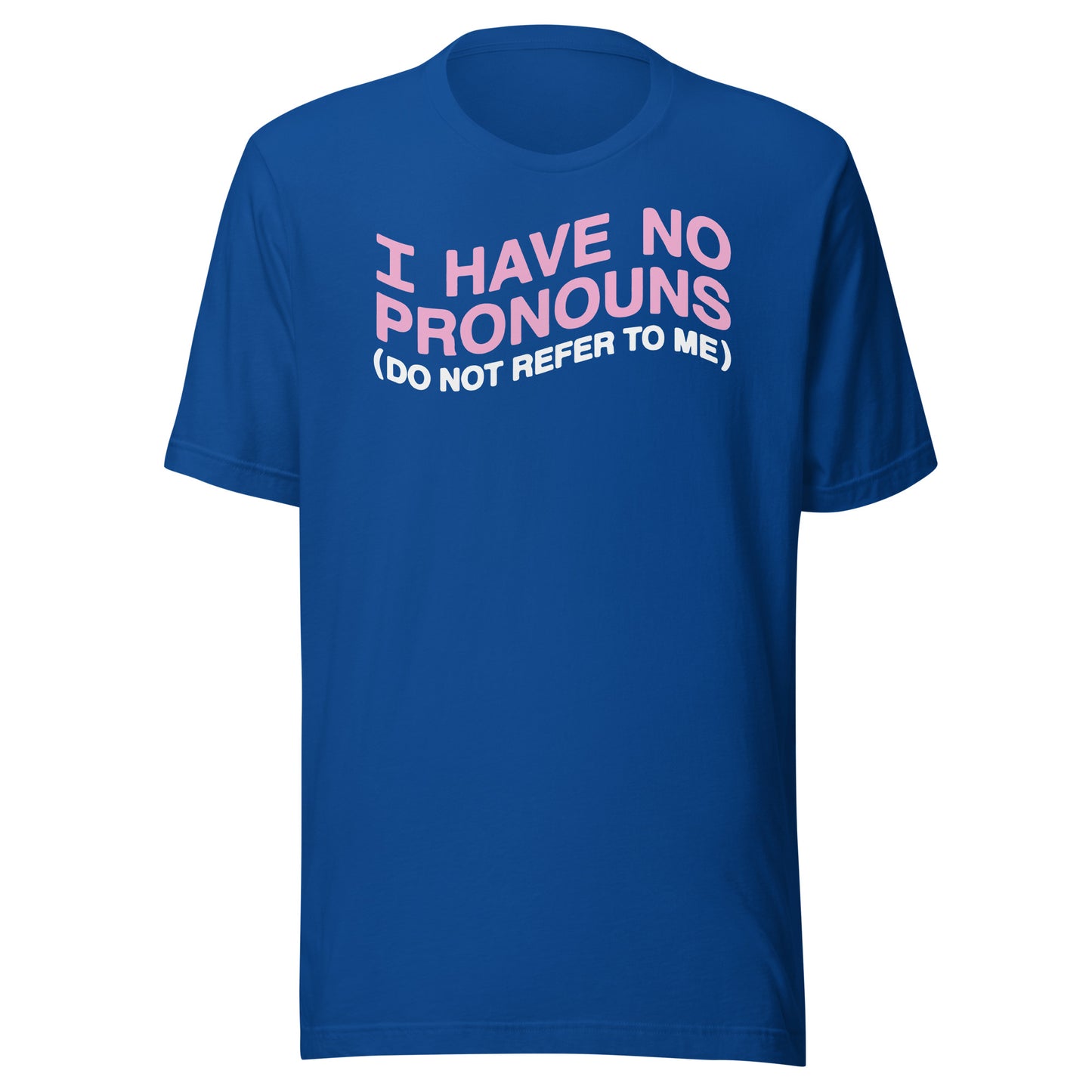 No tengo pronombres (no te refieras a mí) Camiseta unisex