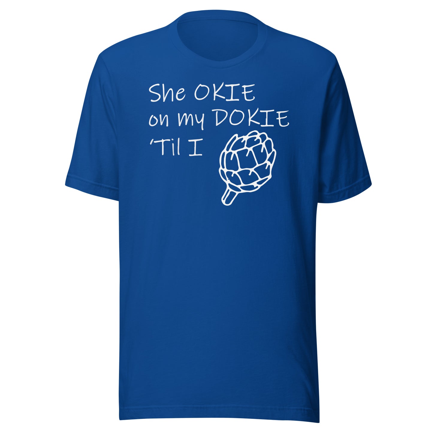 she okie on my dokie Unisex t-shirt