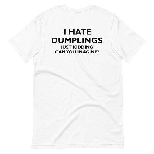 Camiseta con texto en inglés "I HATE DUMPLINGS SOLO KIDDING CAN YOU IMAGINE"