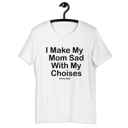 Camiseta unisex Hago triste a mi mamá todos los días