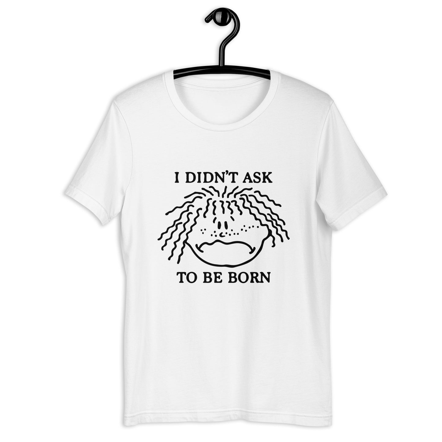 I Didn't Ask To Be Born