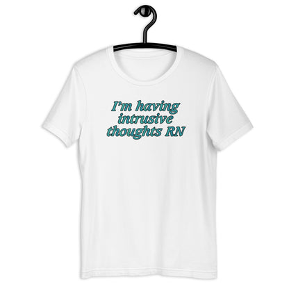 I'm Having Intrusive Thoughts RN. Unisex t-shirt