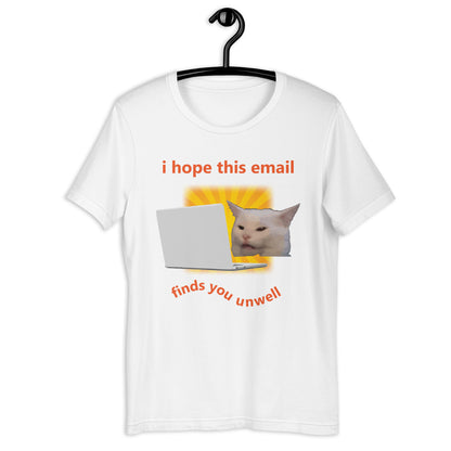 i hope this email finds you unwell Unisex t-shirt