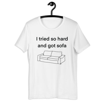 i tried so hard and i got sofa Unisex t-shirt