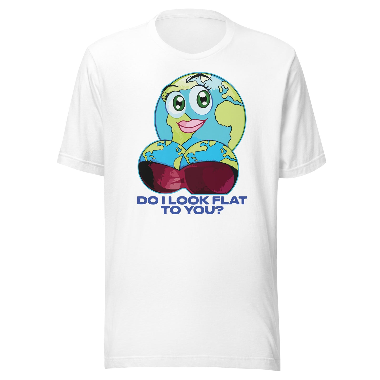 Do I Look Flat To You? Unisex t-shirt