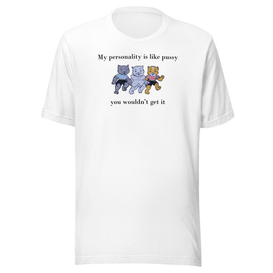 My Personality Is Like Pussy Unisex t-shirt