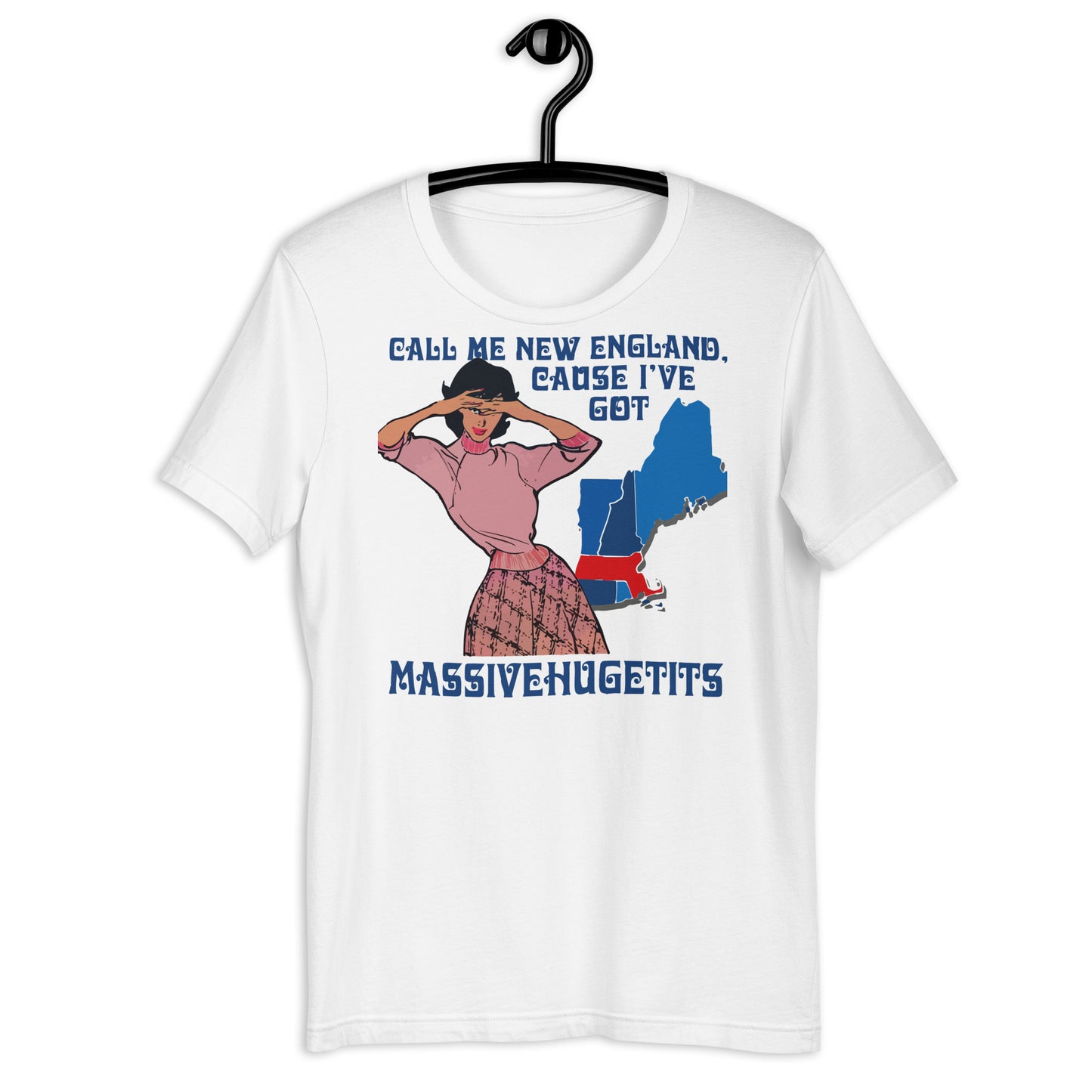 Call Me New England, Cause I Got Massive Huge Tits Unisex t-shirt