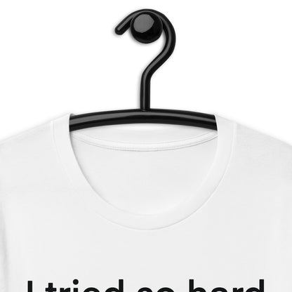 i tried so hard and i got sofa Unisex t-shirt