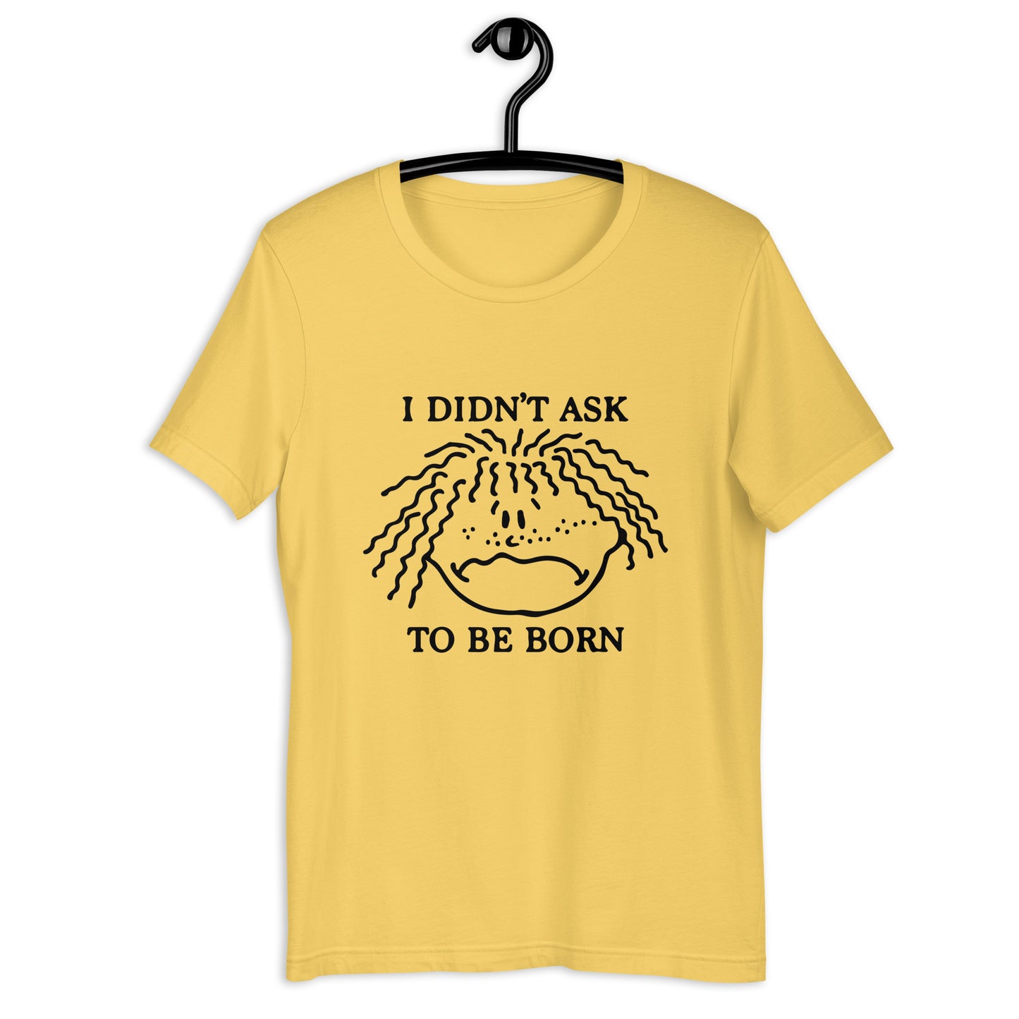 I Didn't Ask To Be Born