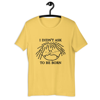 I Didn't Ask To Be Born