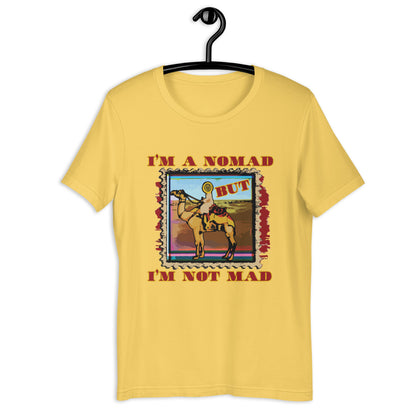 I'm A Nomad But I'm Not Mad Unisex t-shirt