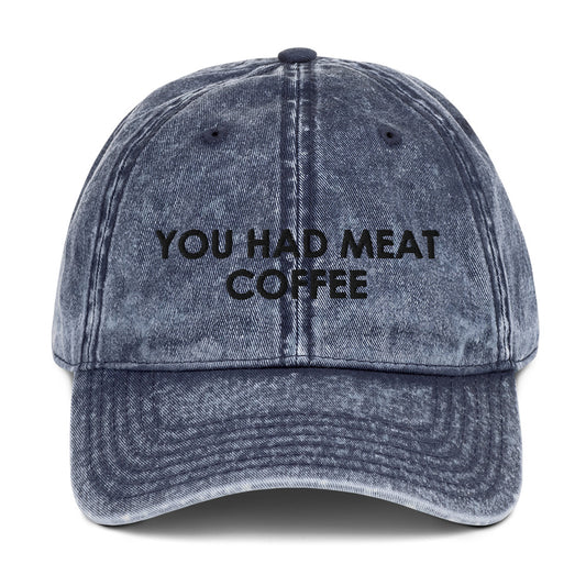 You Had Meat Coffee. Hat
