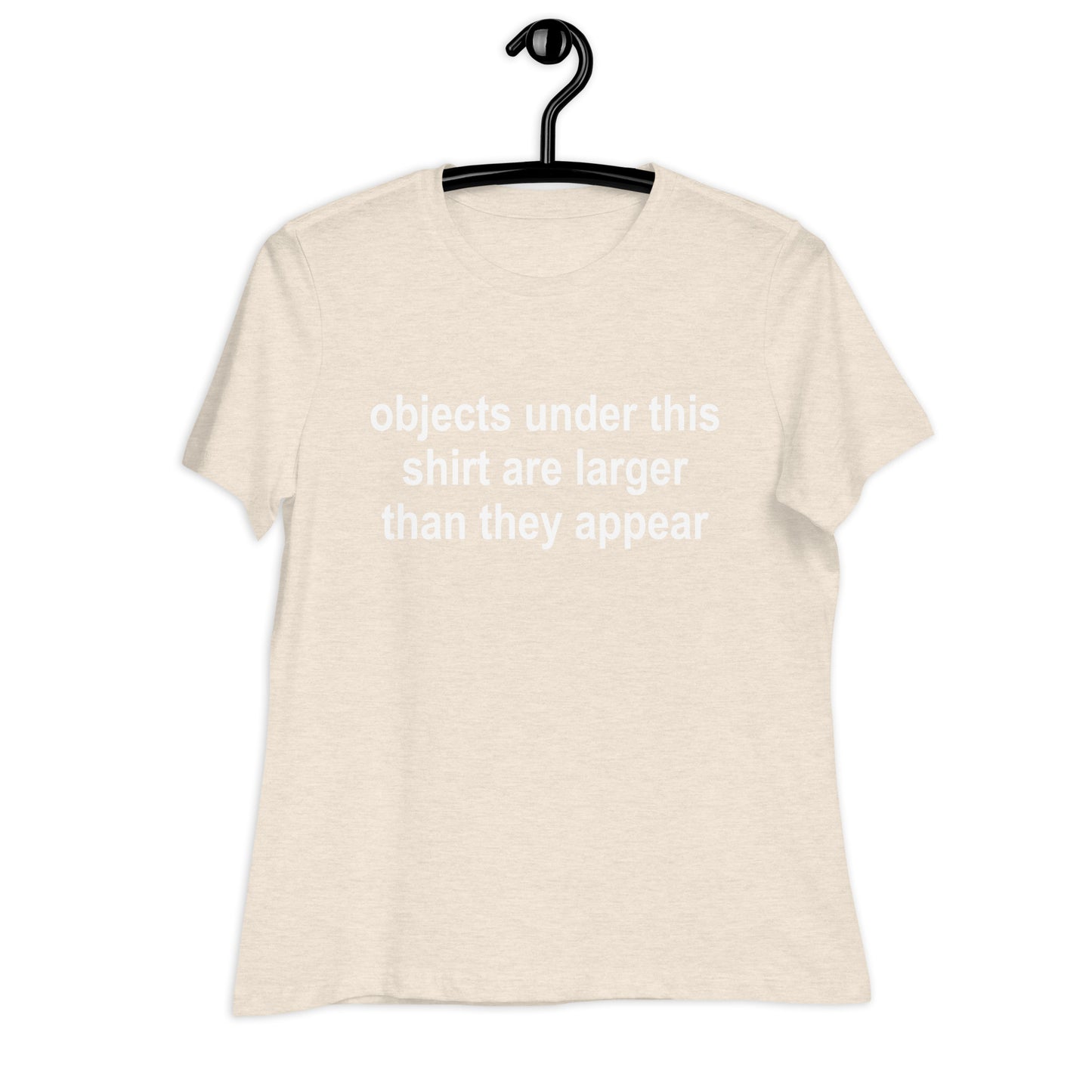 objects under this shirt are larger than they appear Relaxed T-Shirt