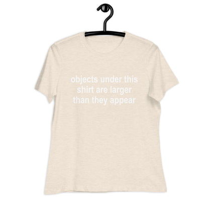 objects under this shirt are larger than they appear Relaxed T-Shirt