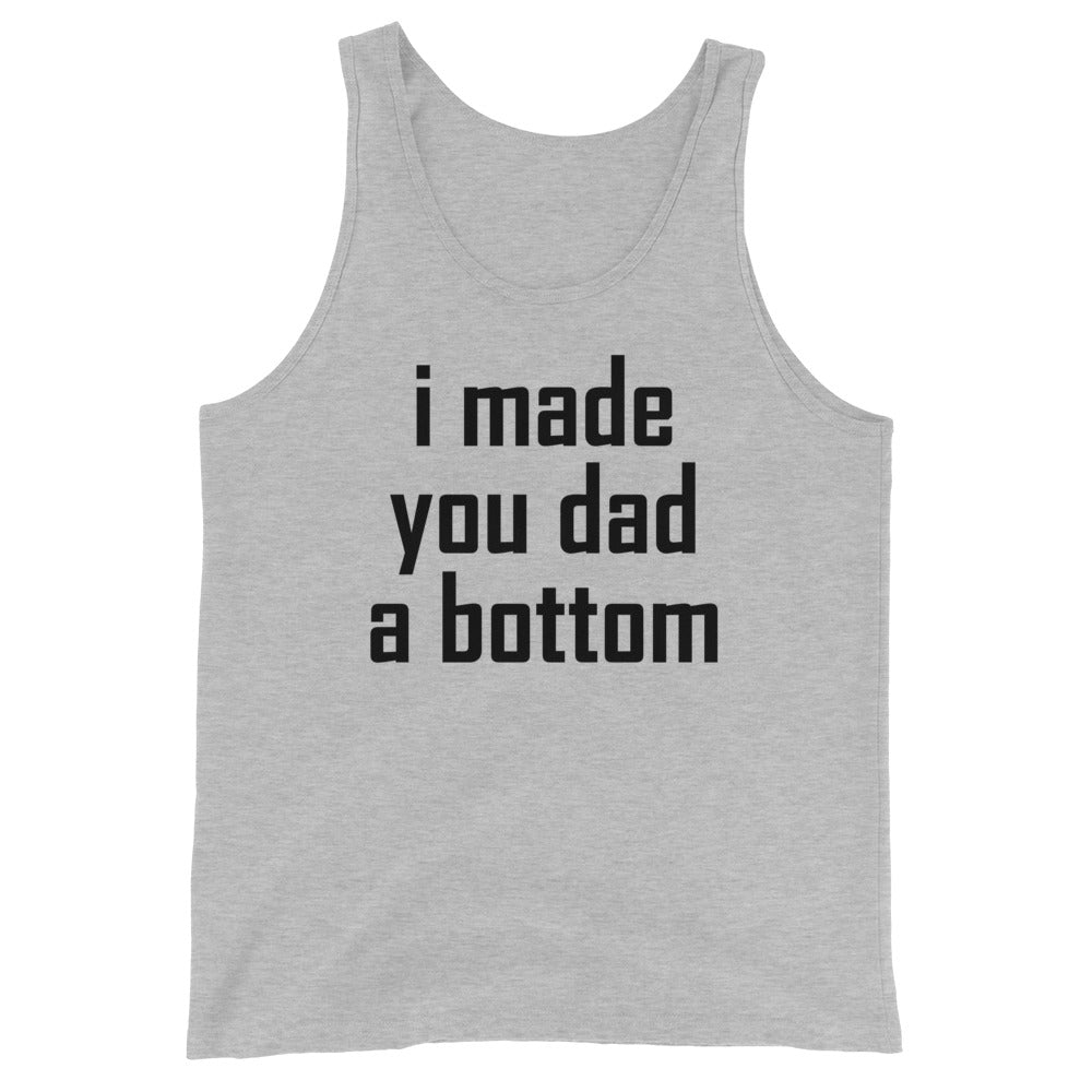 i made your dad a bottom Unisex Tank Top