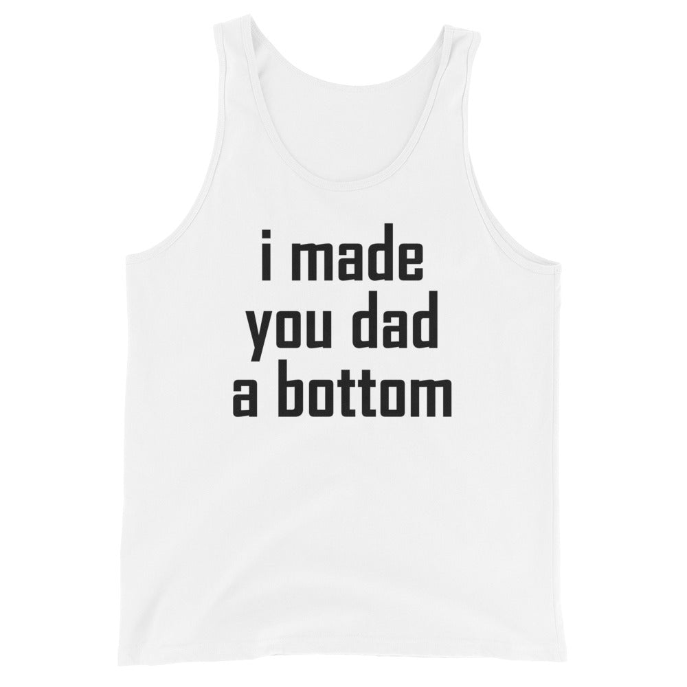 i made your dad a bottom Unisex Tank Top