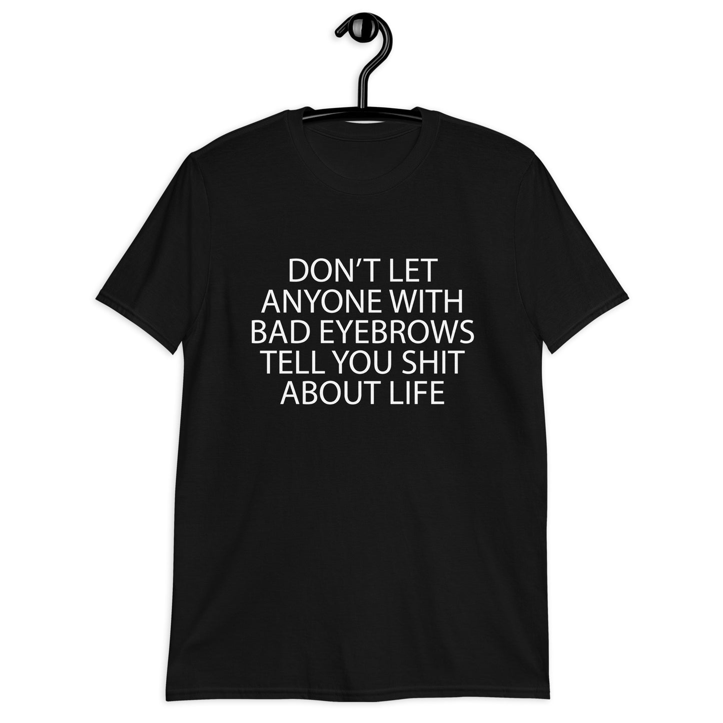 DON’T LET ANYONE WITH BAD EYEBROWS Short-Sleeve Unisex T-Shirt