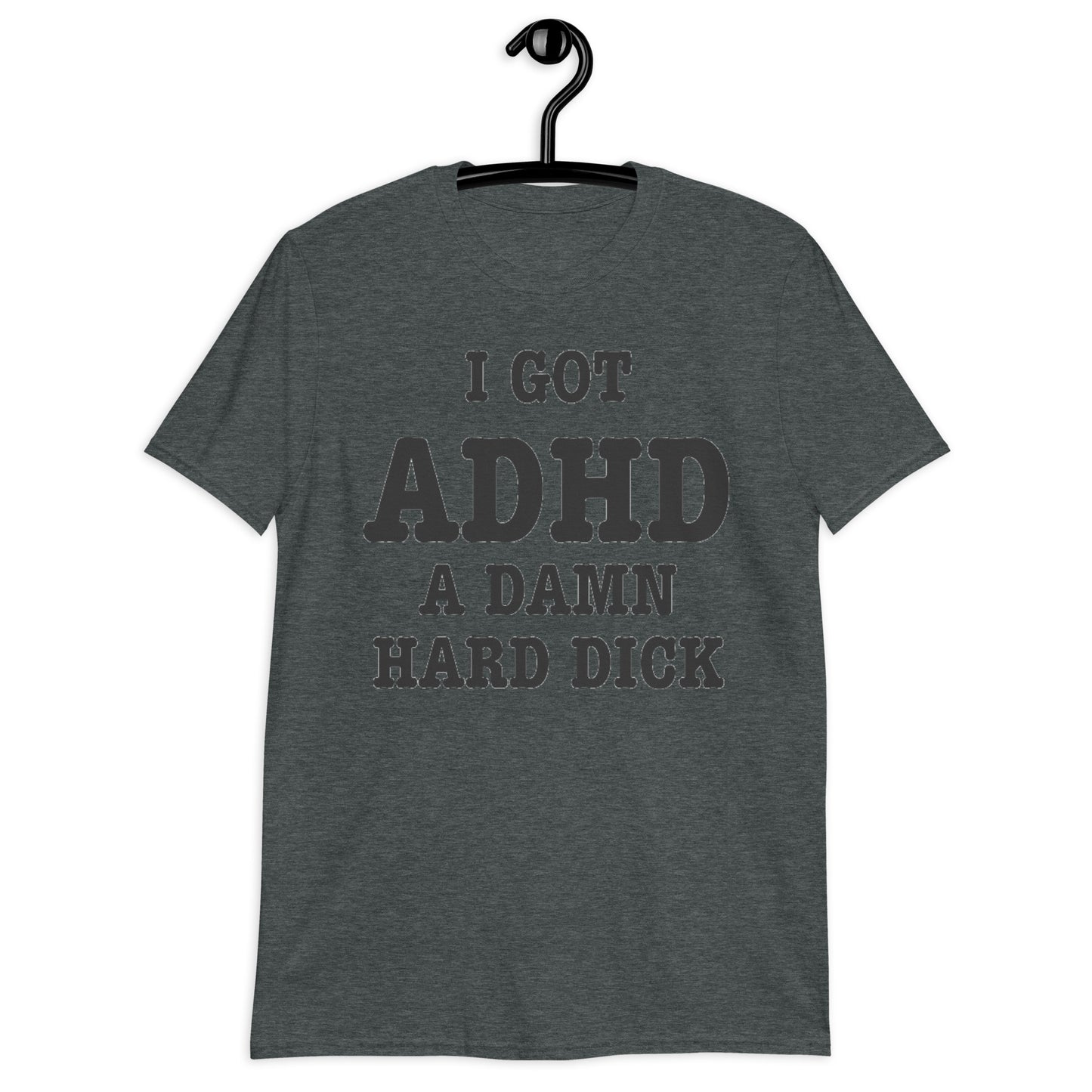 I GOT ADHD Short-Sleeve Unisex T-Shirt