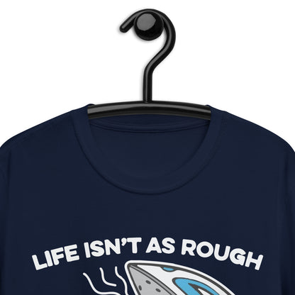 Life isn't about rough Short-Sleeve Unisex T-Shirt