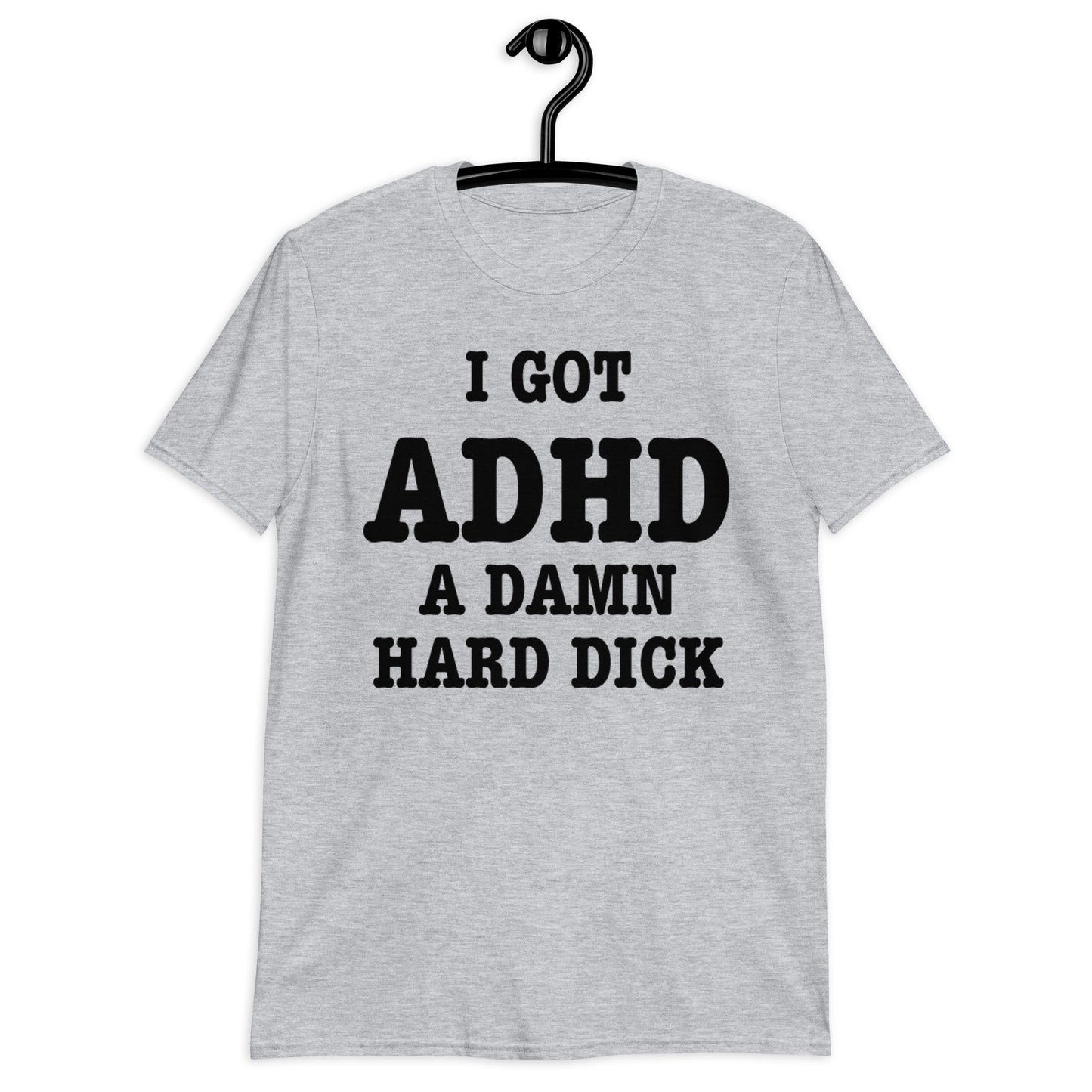 I GOT ADHD Short-Sleeve Unisex T-Shirt