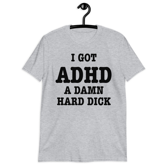 I GOT ADHD Short-Sleeve Unisex T-Shirt