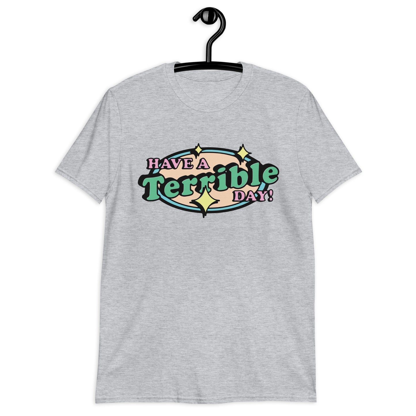 Have a terrible day. Short-Sleeve Unisex T-Shirt