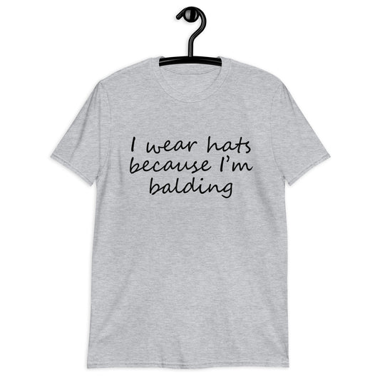 I wear  hats because i'm balding Short-Sleeve Unisex T-Shirt