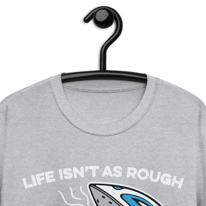 Life isn't about rough Short-Sleeve Unisex T-Shirt