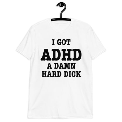 I GOT ADHD Short-Sleeve Unisex T-Shirt