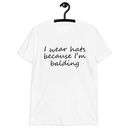 I wear  hats because i'm balding Short-Sleeve Unisex T-Shirt