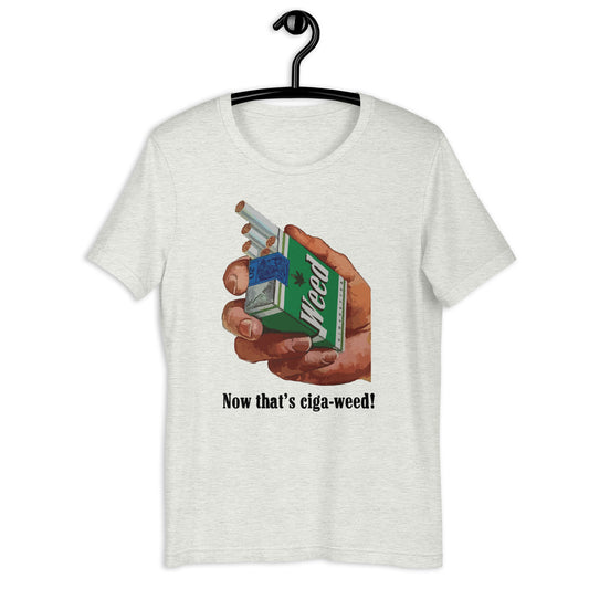 Now That's Ciga-Weed! Unisex t-shirt