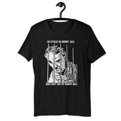 I'm stuck in horny jail Unisex t-shirt