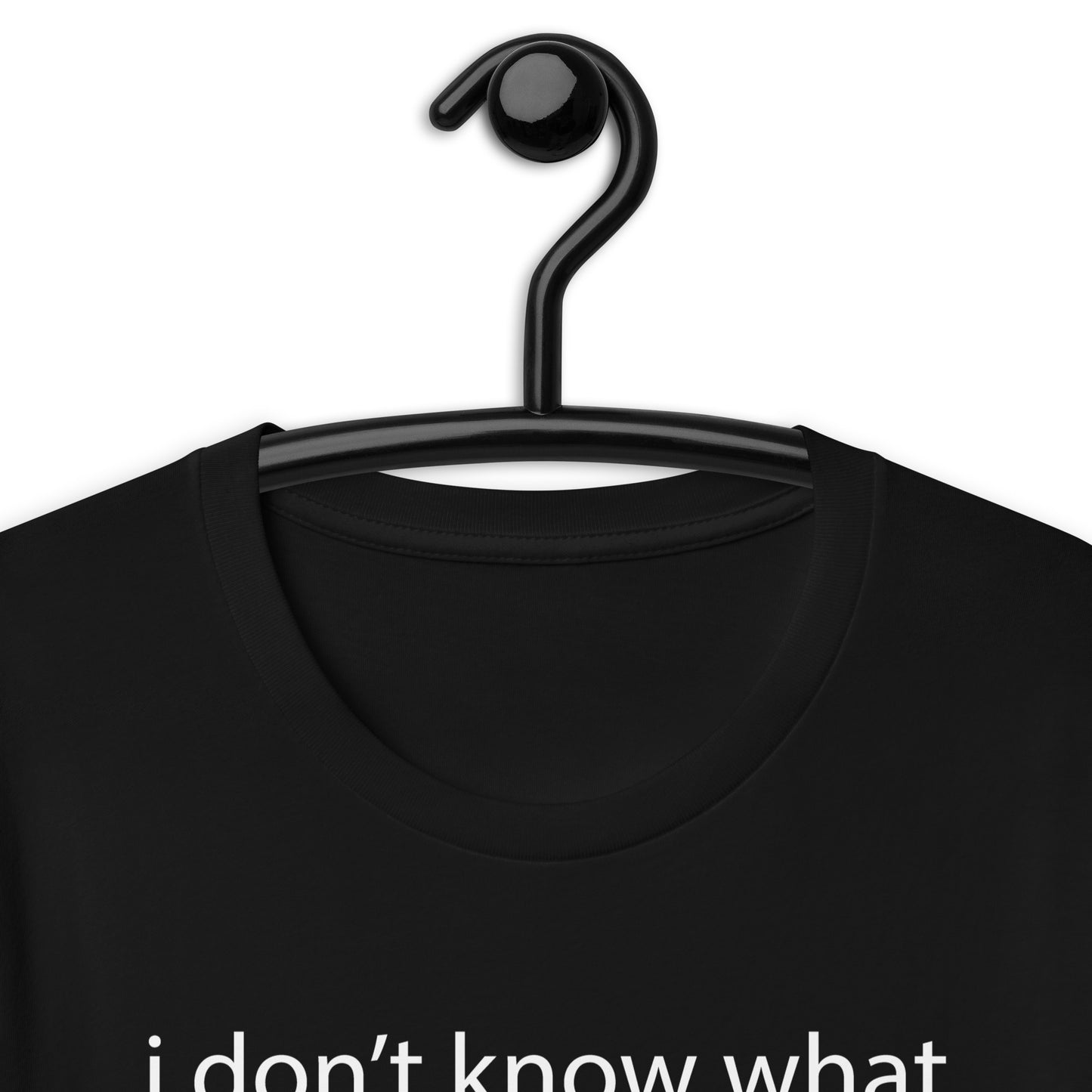 i don’t know what is wrong with me Unisex t-shirt