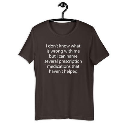 i don’t know what is wrong with me Unisex t-shirt