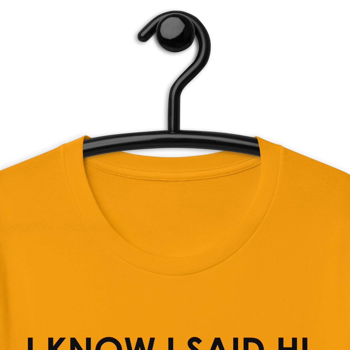 I KNOW I SAID HI, BUT I’M NOT PREPARED FOR A FOLLOW UP CONVERSATION Unisex t-shirt