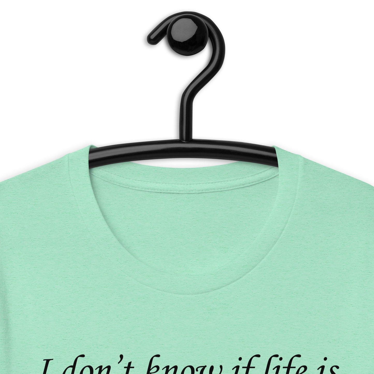 I don't know if life is a tragedy or a comedy but thank fuck it's not a musical. Unisex t-shirt